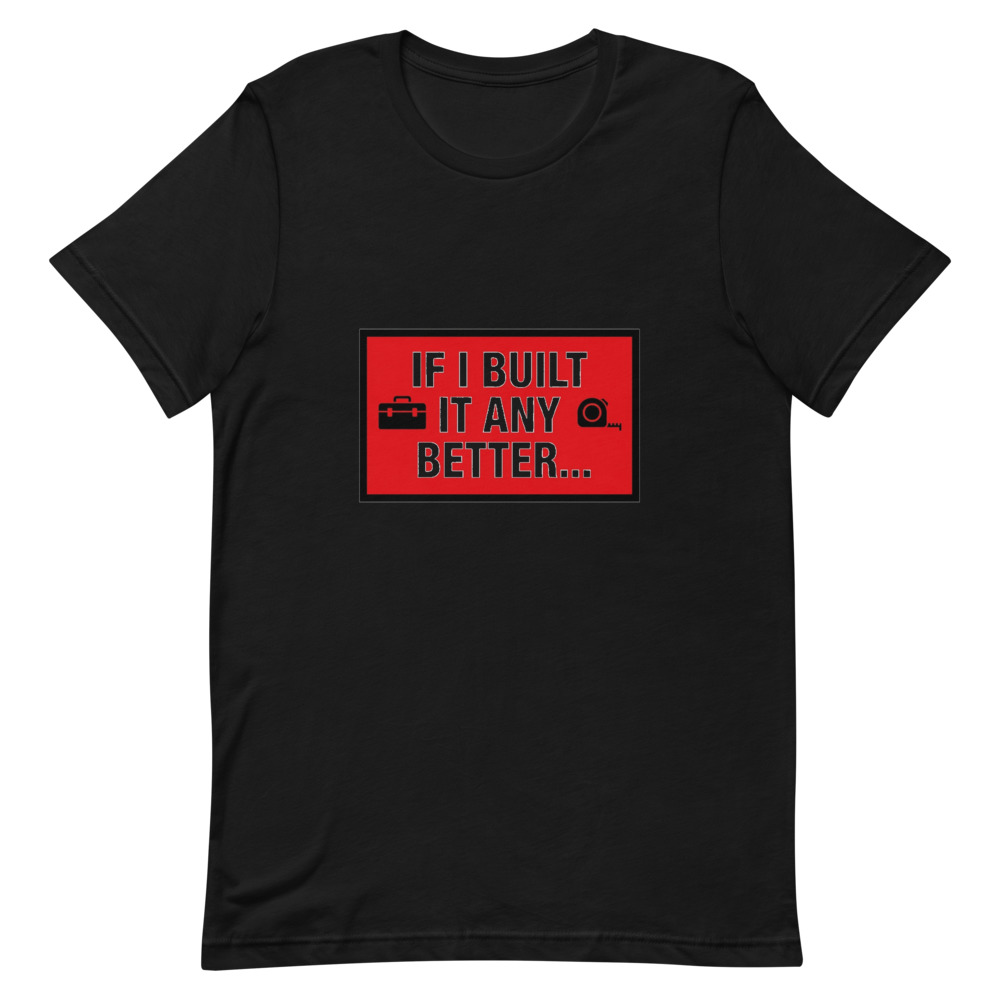 If I Built It Any Better — Redline Tee